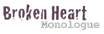 Broken Heart Monologue - 